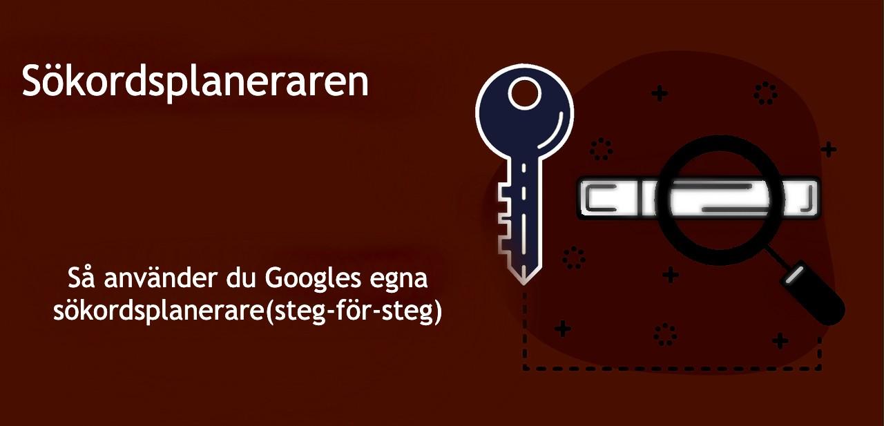 Så använder du Googles egna Sökordsplanerare